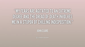 My fears are agitated to an extreme degree and the dread of death ...