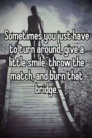 Burn bridges