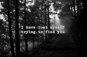 lost myself… More inspirational quotes here:http://wagnerrios ...