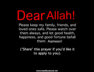 Dear ALLAH keep my family,friends and loved ones safe