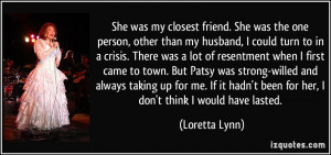 She was my closest friend. She was the one person, other than my ...