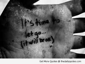 It’s Time To Let Go, (It Will Be Ok) ” ~ Sad Quote