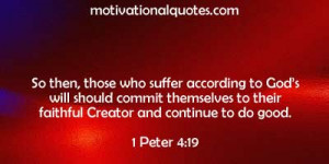 So then, those who suffer according to Gods will should commit ...