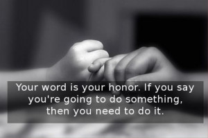 Your word is your honor.