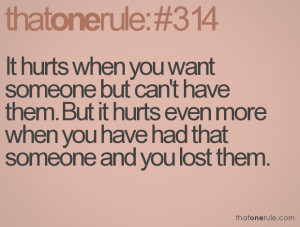 you want someone but can't have them. But it hurts even more when you ...