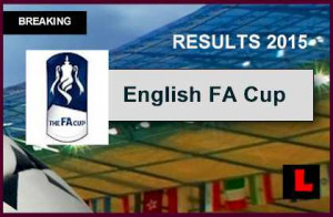 FA Cup Results 2015 Today Ignite Latest Score, Standings