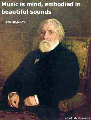 ... embodied in beautiful sounds - Ivan Turgenev Quotes - StatusMind.com