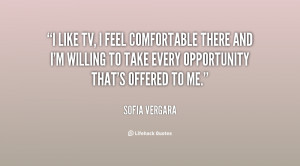 ... and I'm willing to take every opportunity that's offered to me