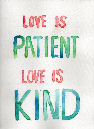 Love is Patient.....Love is kind