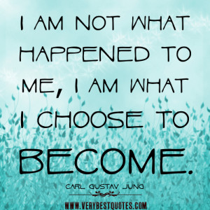 positive quotes about me, I am not what happened to me, I am what I ...