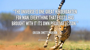 The Universe is one great kindergarten for man. Everything that exists ...