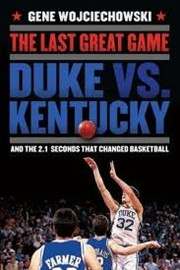 The Last Great Game: Duke vs. Kentucky and the 2.1 Seconds That ...