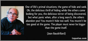 One of life's primal situations; the game of hide and seek. Oh, the ...