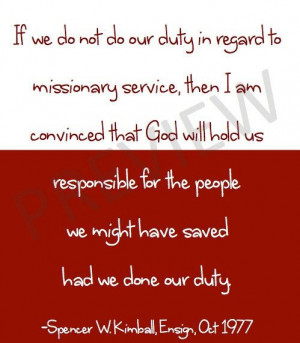 Missionary Quote LDS Mormon Spencer W Kimball If we do not do our duty ...