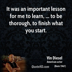 lesson for me to learn, ... to be thorough, to finish what you start ...