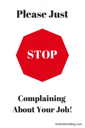 Please Stop Complaining About Your Job!