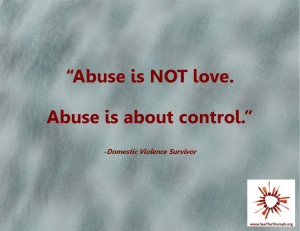 ... Abuse is about control.” ~ Domestic violence survivor #seethetriumph