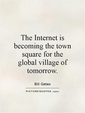 The Internet is becoming the town square for the global village of ...