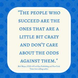 The people who succeed are the ones who are a little bit crazy and don ...