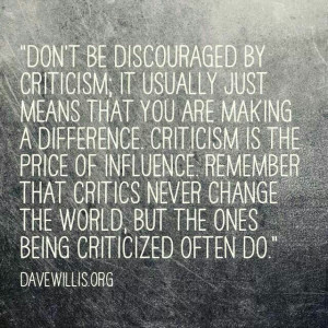 Don't be discouraged by criticism.