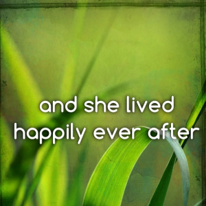 SHE lived happily ever after. no matter what happened outside - she ...