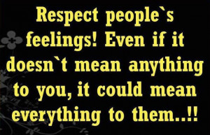 ... | mean people quotes | Respect peoples feelings, it could mean