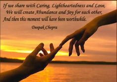 ... moment will have been worthwhile. Deepak Chopra www.lovehealsus.net