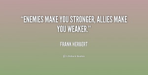quote-Frank-Herbert-enemies-make-you-stronger-allies-make-you-218092 ...