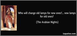 Who will change old lamps for new ones?... new lamps for old ones ...