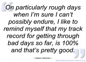 on particularly rough days when i’m sure i author unknown