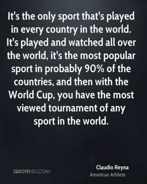 It's the only sport that's played in every country in the world. It's ...