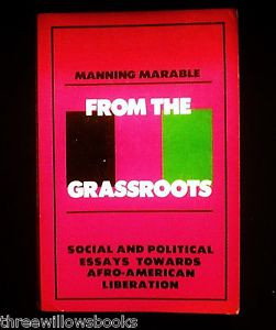 Manning Marable From the Grassroots Social and Political Essays 1980