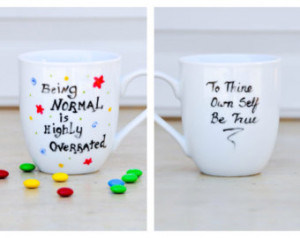 Funny Quote Mug - To Thine Own Self Be True - Being Normal is Highly ...