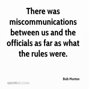 There was miscommunications between us and the officials as far as ...