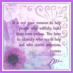 ... You have to identify who needs help and who craves attention. Dodinsky