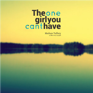 Quotes Picture: the one girl you cant have