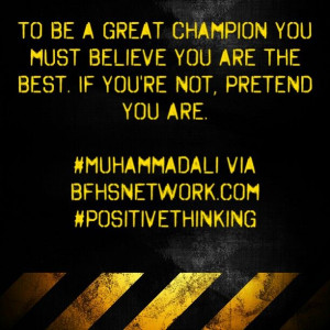 To be a great champion you must believe you are the best. If you're ...