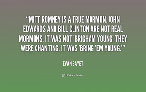 Mitt Romney is a true Mormon. John Edwards and Bill Clinton are not ...