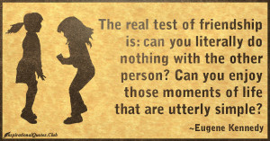The real test of friendship is: can you literally do nothing with the ...