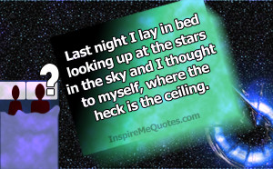 Last night I lay in bed looking up at the stars in the sky and I ...