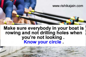 Make sure everybody in your boat is rowing and not drilling holes when ...