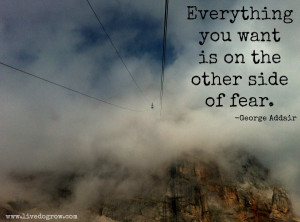 What about you…How have you been facing your fears?