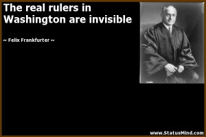 ... Washington are invisible - Felix Frankfurter Quotes - StatusMind.com