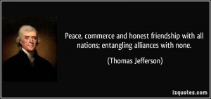 ... with all nations; entangling alliances with none. - Thomas Jefferson