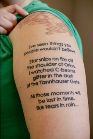 ... ve seen things you people wouldn’t believe.” Blade Runner Tattoo