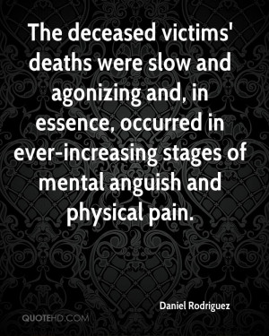 ... in ever-increasing stages of mental anguish and physical pain