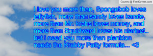 love you more than, Spongebob loves jellyfish, more than sandy loves ...
