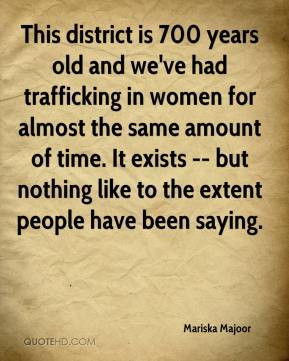 This district is 700 years old and we've had trafficking in women for ...