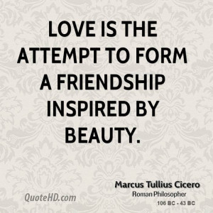 Love is the attempt to form a friendship inspired by beauty.