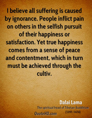 all suffering is caused by ignorance. People inflict pain on others ...